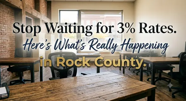 Stop Waiting for 3% Rates. Here's What's Really Happening in Rock County.