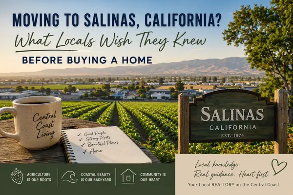 Moving to Salinas, California? What Locals Wish They Knew Before Buying a Home
