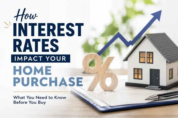 How Interest Rates Impact Your Home Purchase