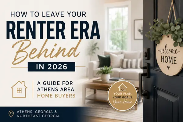 How to Leave Your Renter Era Behind in 2026: A Guide for Athens Area Home Buyers
