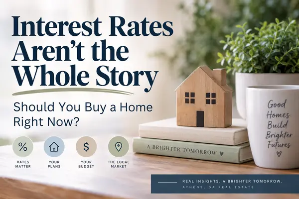 Interest Rates Aren’t the Whole Story: Should You Buy a Home Right Now?
