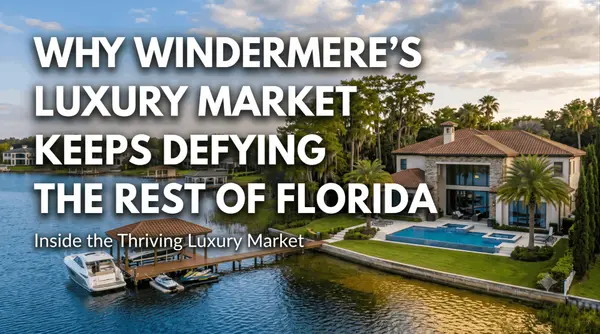 feature image of Why Windermere's Luxury Market Keeps Defying the Rest of Florida