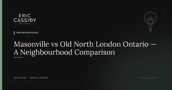 Masonville vs Old North London Ontario — A Neighbourhood Comparison