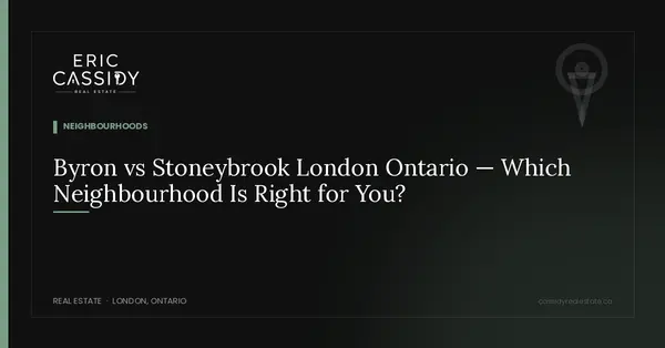 Byron vs Stoneybrook London Ontario — Which Neighbourhood Is Right for You?