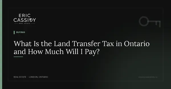 What Is the Land Transfer Tax in Ontario and How Much Will I Pay?