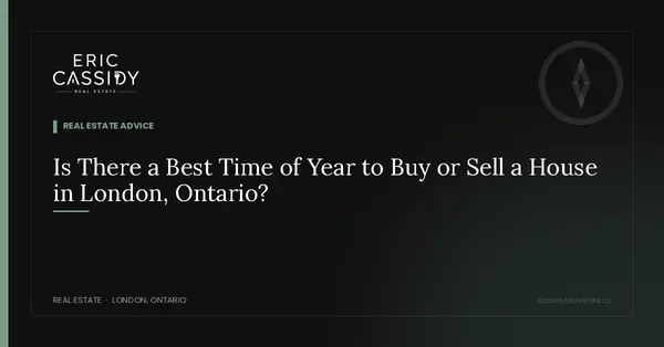 Is There a Best Time of Year to Buy or Sell a House in London, Ontario?