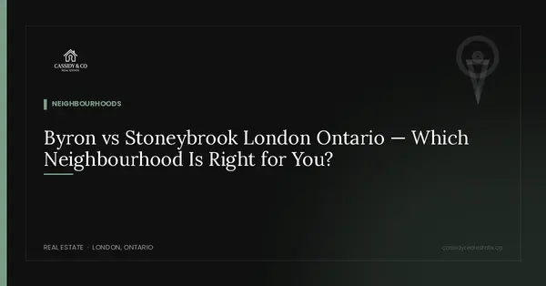 Byron vs Stoneybrook London Ontario — Which Neighbourhood Is Right for You?