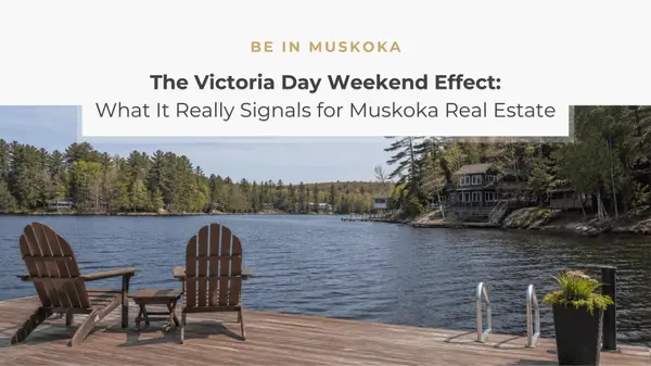 feature image of The Victoria Day Weekend Effect: What It Really Signals for Muskoka Real Estate