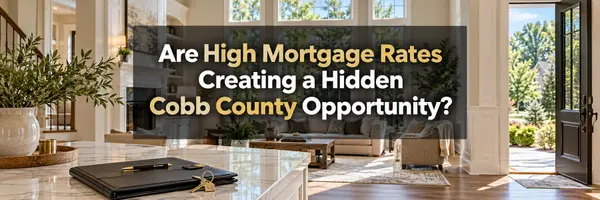 Are High Mortgage Rates Creating a Hidden Cobb County Opportunity?