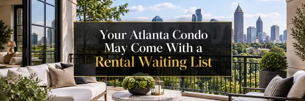 Your Atlanta Condo May Come With a Rental Waiting List