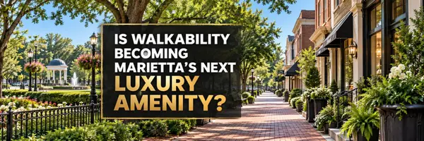Is Walkability Becoming Marietta’s Next Luxury Amenity?