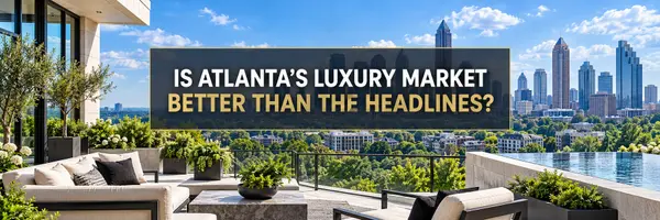 Is Atlanta’s Luxury Market Better Than the Headlines?