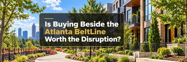 Is Buying Beside the Atlanta BeltLine Worth the Disruption?