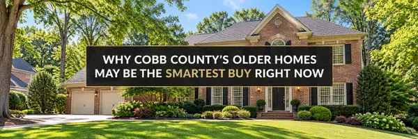 Why Cobb County’s Older Homes May Be the Smartest Buy Right Now