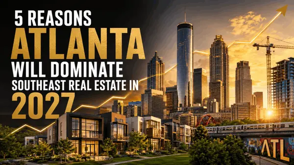 5 Reasons Atlanta Will Dominate Southeast Real Estate in 2027