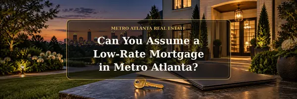 Can You Assume a Low-Rate Mortgage in Metro Atlanta?