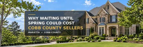 Why Waiting Until Spring Could Cost Cobb County Sellers