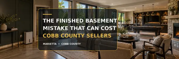 The Finished Basement Mistake That Can Cost Cobb County Sellers
