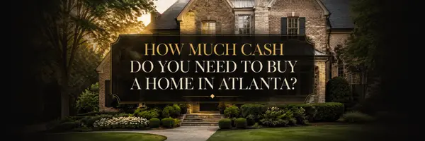 How Much Cash Do You Need to Buy a Home in Atlanta?