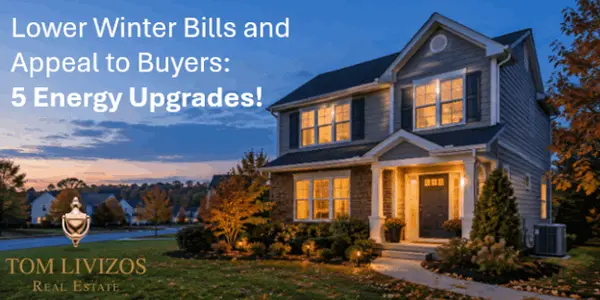 Lower Winter Bills and Appeal to Buyers: 5 Energy Upgrades to Consider