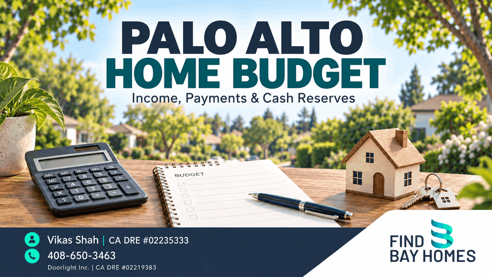 Palo Alto home budget: income, payments and cash reserves — Vikas Shah, CA DRE 02235333, 408-650-3463