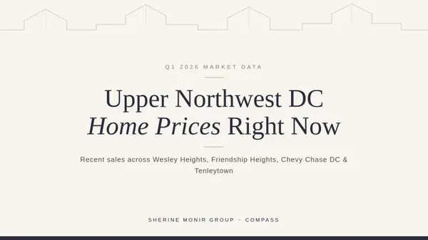 What Homes Are Selling for in Upper Northwest DC Right Now: Q1 2026 Data,Sherine Monir