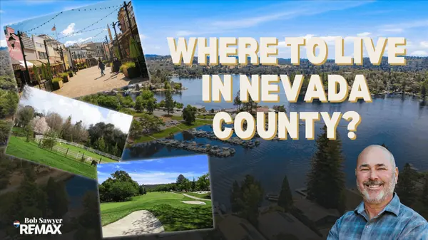 Where to Live in Nevada County: Grass Valley, Nevada City, Alta Sierra and more