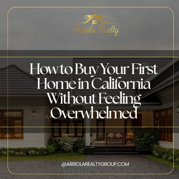 How to Buy Your First Home in California Without Feeling Overwhelmed