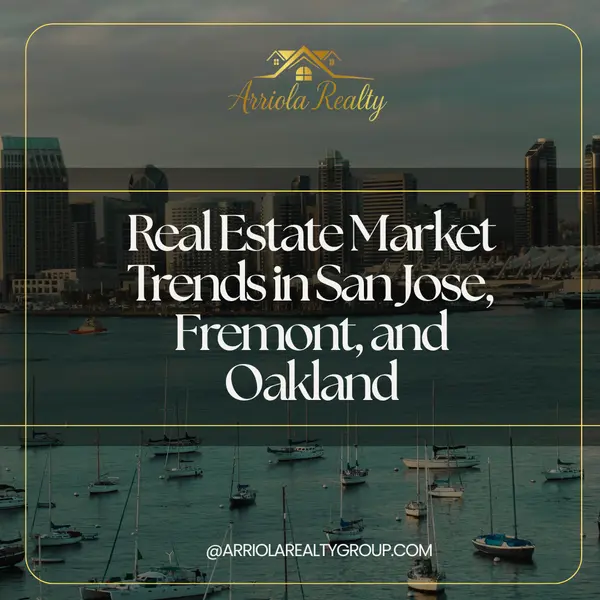 Real Estate Market Trends in San Jose, Fremont, and Oakland