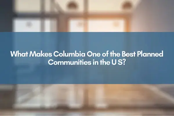 What Makes Columbia One of the Best Planned Communities in the US?,Jim Bim