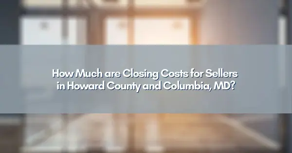 How Much are Closing Costs for Sellers in Howard County and Columbia, MD?,Jim Bim