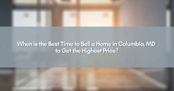 When is the Best Time to Sell a Home in Columbia, MD to Get the Highest Price?,Jim Bim