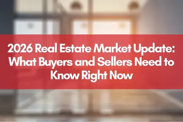 2026 Real Estate Market Update: What Buyers and Sellers Need to Know Right Now.,Jim Bim