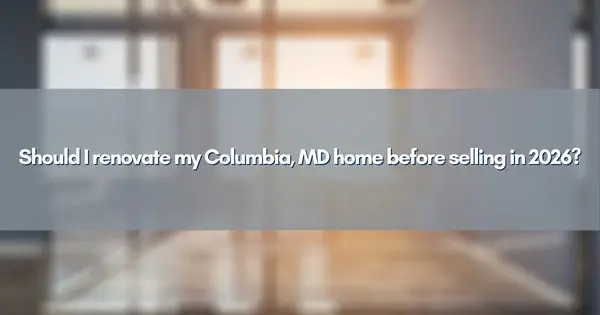 Should I renovate my Columbia, MD home before selling in 2026?,Jim Bim