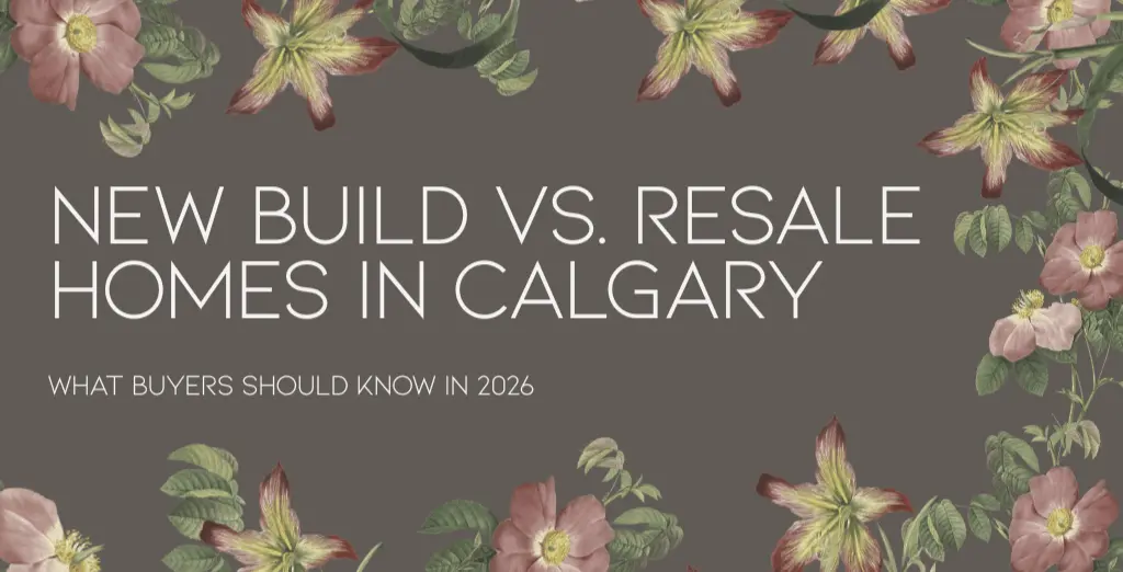New Build vs. Resale Homes in Calgary: What Buyers Should Know in 2026