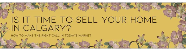 feature image of Is It Time to Sell Your Home in Calgary? How to Make the Right Call in Today's Market.