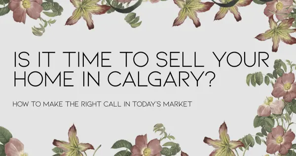 feature image of Is It Time to Sell Your Home in Calgary? How to Make the Right Call in Today's Market.