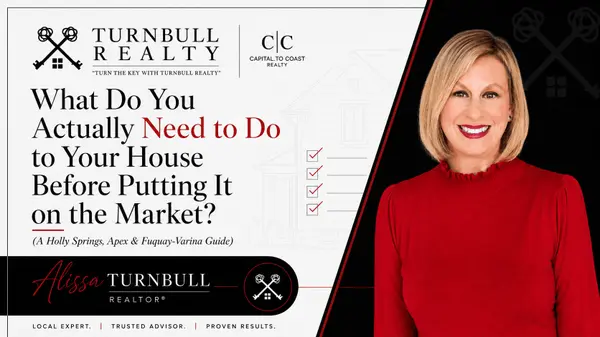 What Do You Actually Need to Do to Your House Before Putting It on the Market? (A Holly Springs, Apex & Fuquay-Varina Guide),Alissa Turnbull