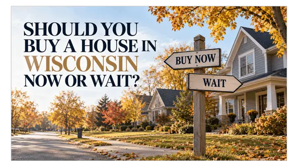 Should You Buy a House in Wisconsin Now or Wait?