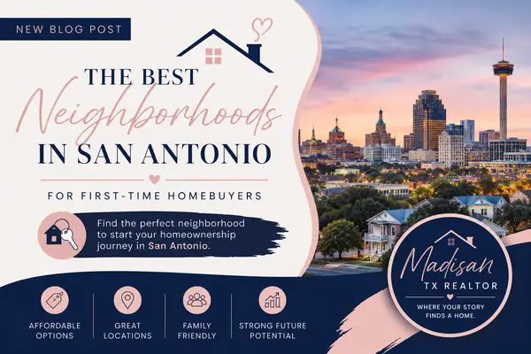 The Best Neighborhoods in San Antonio for First-Time Homebuyers,Madisan Escobedo