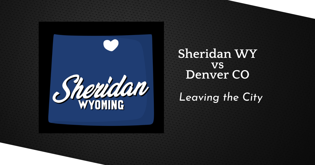Sheridan vs. Denver: What You Gain (and Lose) When You Leave the City