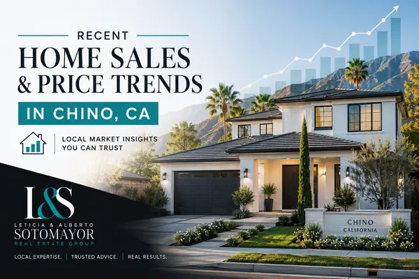 Recent Home Sales and Price Trends in Chino, CA,Leticia & Alberto Sotomayor