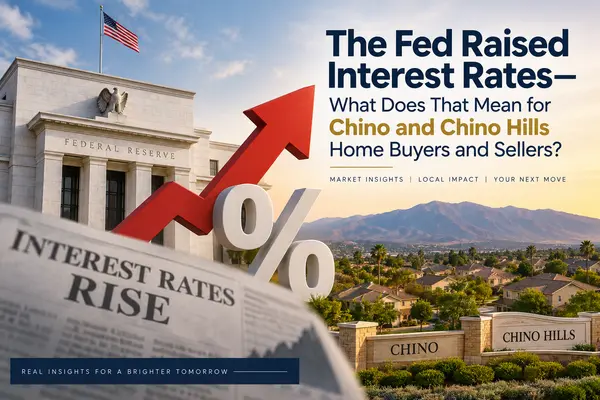 feature image of The Fed Raised Interest Rates—What Does That Mean for Chino and Chino Hills Home Buyers and Sellers?