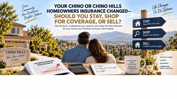 feature image of Your Chino or Chino Hills Homeowners Insurance Changed—Should You Stay, Shop for Coverage, or Sell?