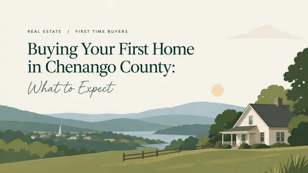 Buying Your First Home in Chenango County: What to Expect