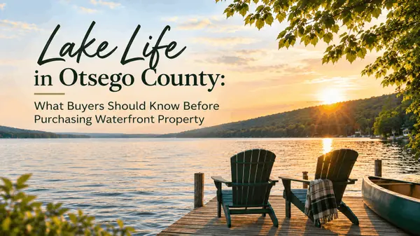 Lake Life in Otsego County: What Buyers Should Know Before Purchasing Waterfront Property