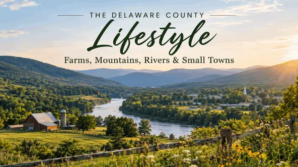 The Delaware County Lifestyle: Farms, Mountains, Rivers & Small Towns