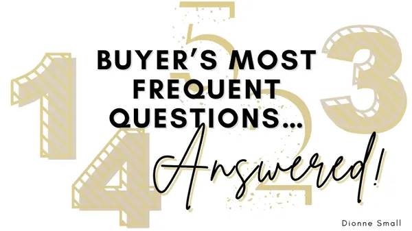 Buyer’s Most Frequent Questions…Answered!,Dionne Small