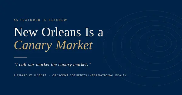 New Orleans Is a Canary Market: My KeyCrew Interview on What Our Housing Market Tells the Country,Richard W. Hébert