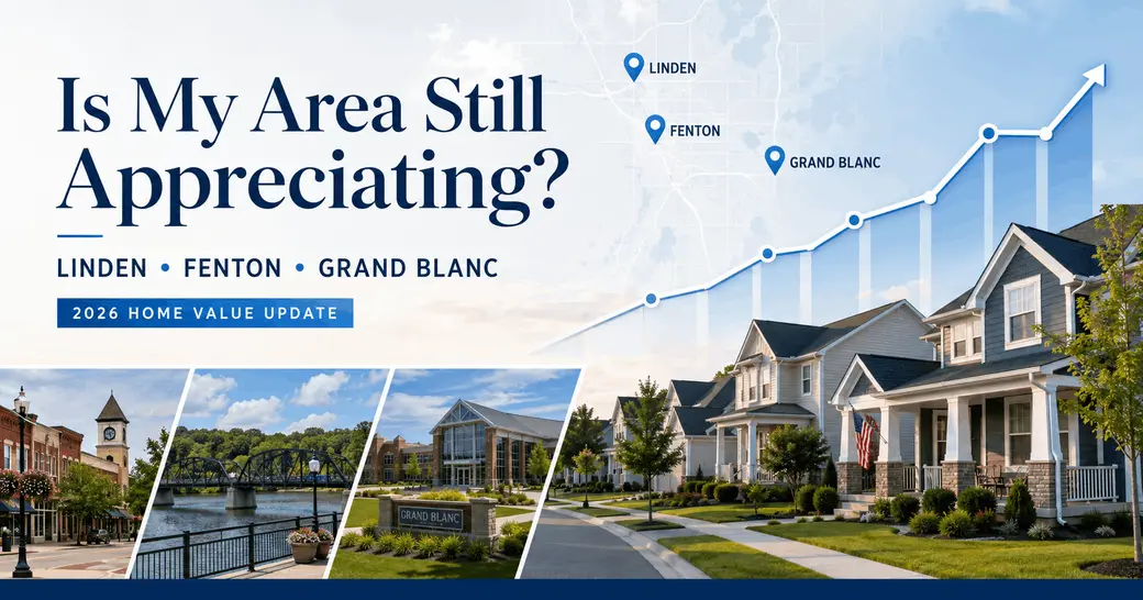 Is My Area Still Appreciating? Linden, Fenton, and Grand Blanc 2026 Home Value Update